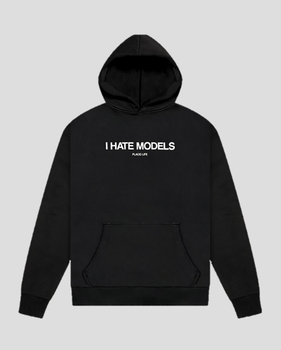 I HATE MODELS HOODIE