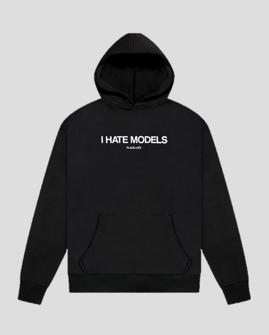 I HATE MODELS HOODIE